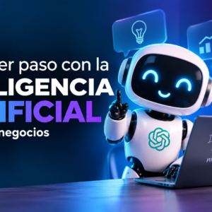 Tu primer paso con la Inteligencia Artificial Enfocada a negocios